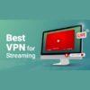 Best vpn for streaming