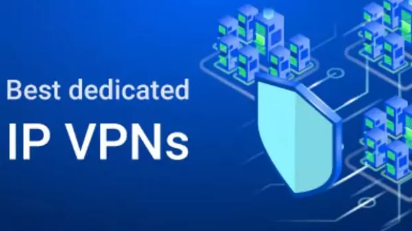 The Perks Of Using The Best Dedicated Ip VPN